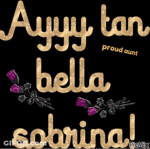 A Black Background With Gold Text That Says Proud Aunt Ayyy Tan Bella Sabrina GIF