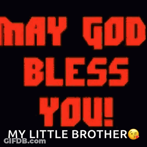 A Black Background With Orange Text That Says May God Bless You My Little Brother GIF