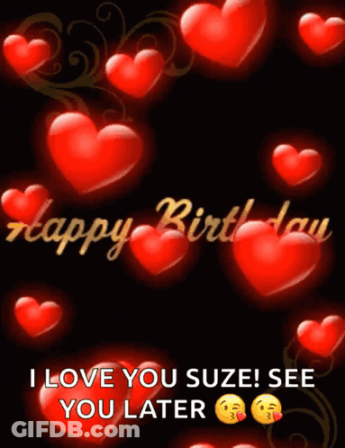 A Black Background With Red Hearts And The Words Happy Birthday I Love You Suze See You Later GIF