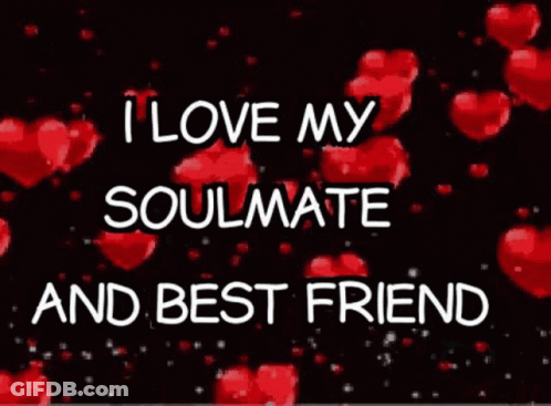 A Black Background With Red Hearts And The Words " I Love My Soulmate And Best Friend " On It GIF