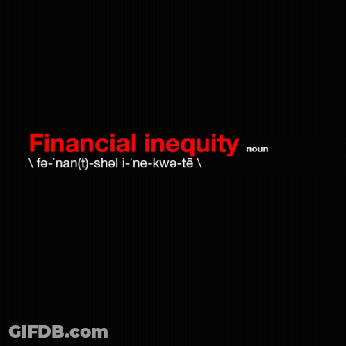 A Black Background With The Word Financial Inequity On It GIF