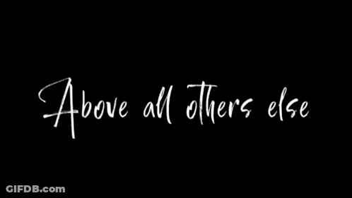 A Black Background With The Words Above All Others Else Written On It GIF