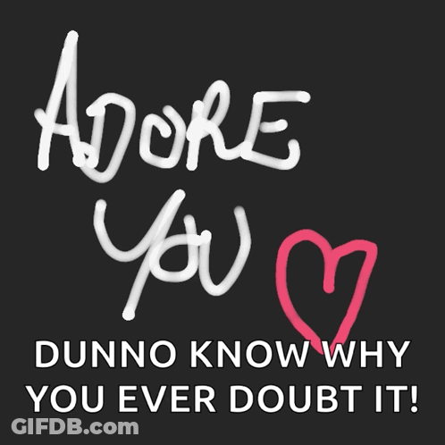 A Black Background With The Words Adore You Dunno Know Why You Ever Doubt It On It GIF
