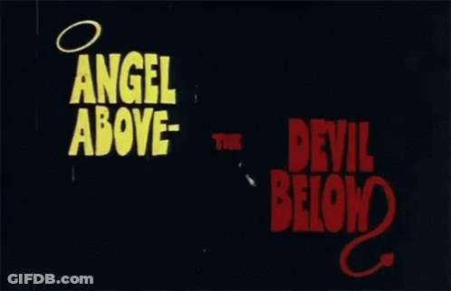 A Black Background With The Words Angel Above The Devil Below GIF