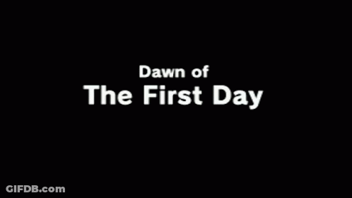 A Black Background With The Words Dawn Of The First Day GIF