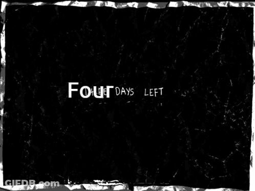 A Black Background With The Words Four Days Left Written On It GIF