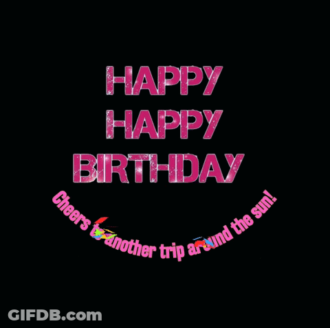 Happy Birthday Cheers To Another Trip Around Sun GIF