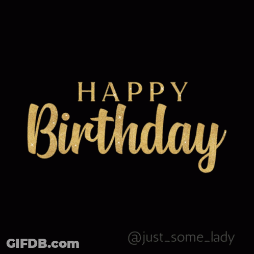 A Black Background With The Words Happy Birthday In Gold GIF