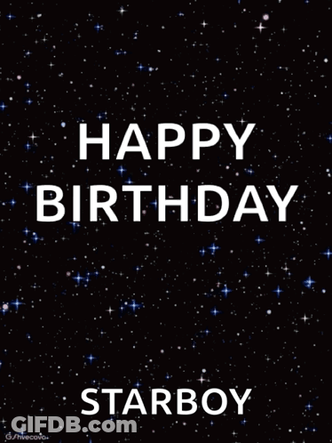A Black Background With The Words " Happy Birthday Starboy " On It GIF