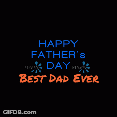 A Black Background With The Words Happy Father 'S Day Best Dad Ever Written On It GIF