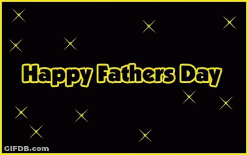 A Black Background With The Words Happy Fathers Day GIF