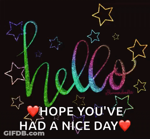 A Black Background With The Words Hello Hope You 'Ve Had A Nice Day Surrounded By Stars GIF
