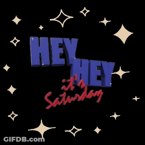 A Black Background With The Words Hey Hey It 'S Saturday GIF