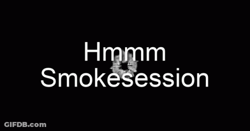 A Black Background With The Words Hmm Smokesession In White Letters GIF