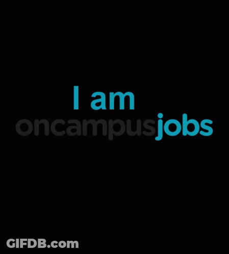A Black Background With The Words " I Am Oncampusjobs " On It GIF