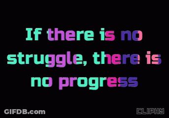 A Black Background With The Words If There Is No Struggle There Is No Progress On It GIF