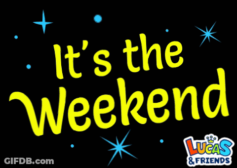 A Black Background With The Words It 'S The Weekend GIF