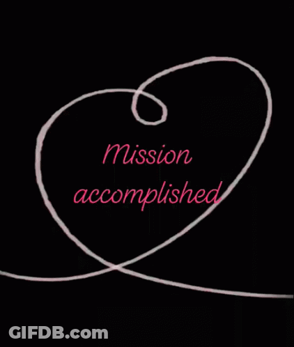 A Black Background With The Words Mission Accomplished Written On It GIF