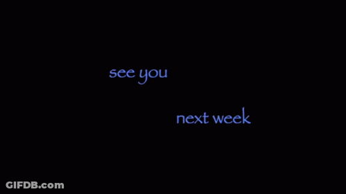 A Black Background With The Words See You And Next Week GIF