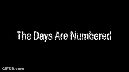 A Black Background With The Words " The Days Are Numbered " On It GIF