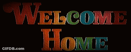 A Black Background With The Words Welcome Home GIF