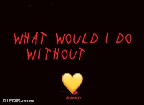 A Black Background With The Words What Would I Do Without You And A Yellow Heart GIF