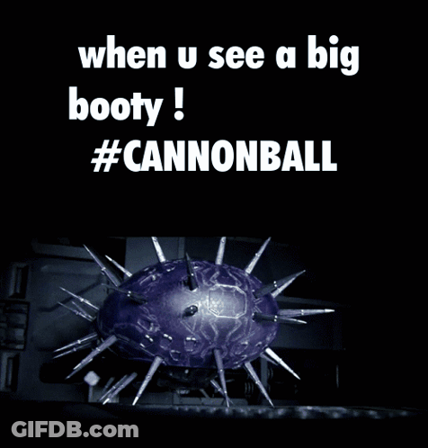 A Black Background With The Words When U See A Big Booty #Cannonball On It GIF