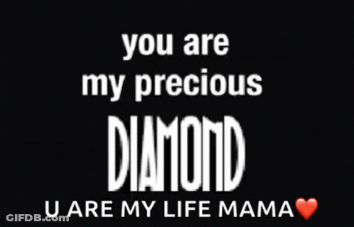 A Black Background With The Words " You Are My Precious Diamond U Are My Life Mama " GIF