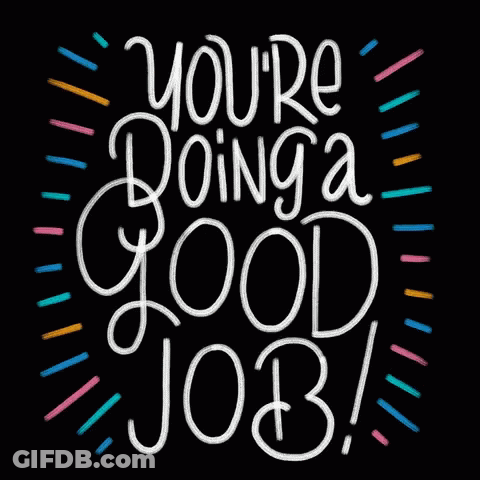 A Black Background With The Words " You 'Re Doing A Good Job " GIF