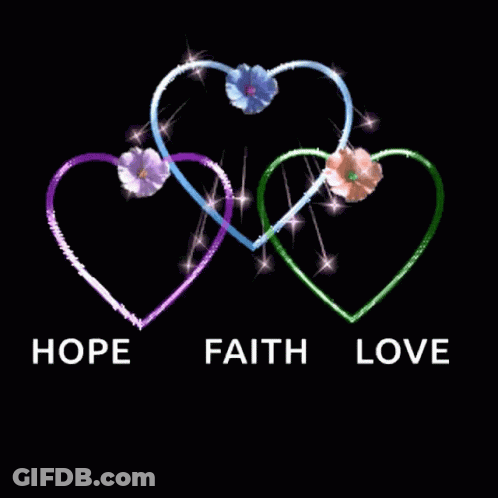 A Black Background With Three Hearts And The Words Hope Faith And Love GIF