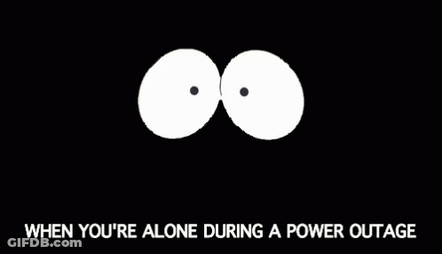 A Black Background With Two White Eyes And The Words " When You 'Re Alone During A Power Outage " Below Them GIF