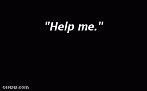 A Black Background With White Text That Says " Help Me How Can Two Little Words Be So Hard To Say " GIF
