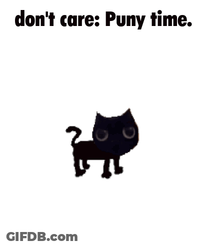 A Black Cat Is Standing On A White Background With The Words `` Do N't Care : Puny Time '' Written On It . GIF