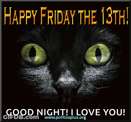 A Black Cat With Green Eyes Is On A Poster That Says Happy Friday The 13Th Good Night I Love You GIF