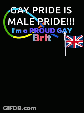 A Black Poster That Says Gay Pride Is Male Pride I 'M A Proud Gay Brit Pride Is A Movement Not Just A Month GIF