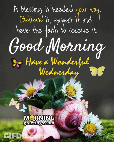 A Blessing Is Headed Your Way Believe It Expect It And Have The Faith To Receive It Good Morning Wednesday GIF