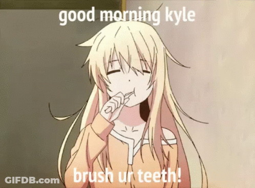 A Blonde Anime Girl Brushing Her Teeth With The Words Good Morning Kyle Brush Ur Teeth Below Her GIF
