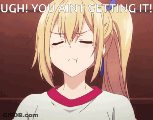 A Blonde Anime Girl Is Making A Funny Face With The Words Ugh You Aint Getting It GIF