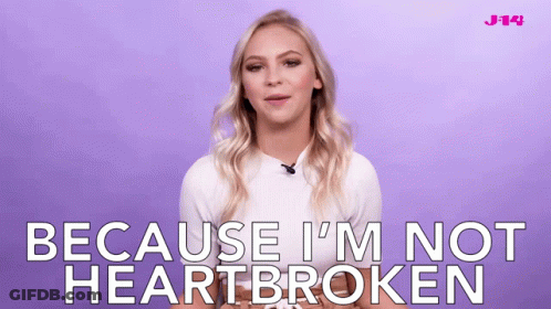 A Blonde Woman Says " Because I 'M Not Heartbroken " GIF