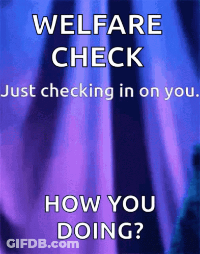 A Blue And Purple Poster That Says Welfare Check Just Checking In On You How You Doing GIF