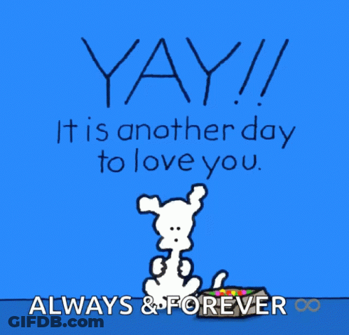 A Blue Background With A Cartoon Dog And The Words Yay It Is Another Day To Love You Always & Forever GIF