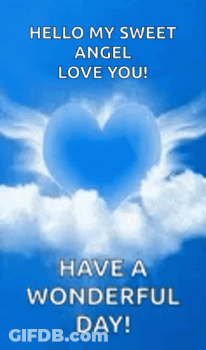 A Blue Background With A Heart In The Clouds And The Words Hello My Sweet Angel Love You Have A Wonderful Day . GIF