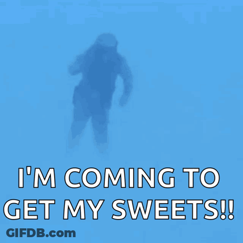 A Blue Background With A Person And The Words I 'M Coming To Get My Sweets GIF