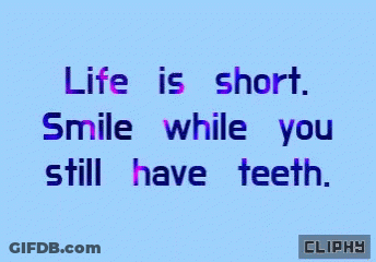 A Blue Background With A Quote That Says Life Is Short Smile While You Still Have Teeth GIF