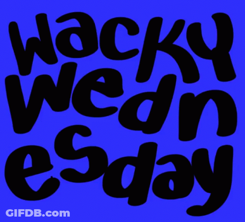 A Blue Background With Black Text That Says Wacky Wednesday GIF