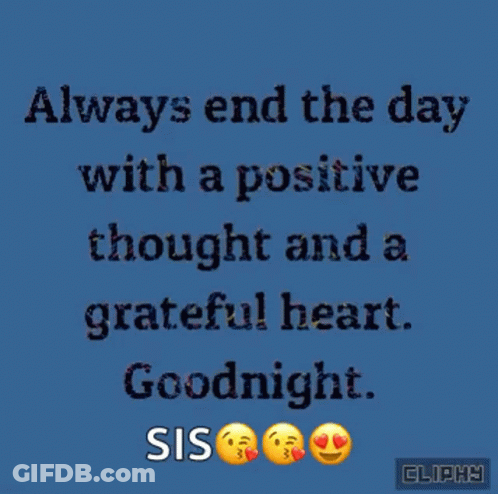 A Blue Background With The Words `` Always End The Day With A Positive Thought And A Grateful Heart . Goodnight . '' GIF