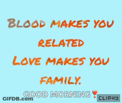 A Blue Background With The Words Blood Makes You Related Love Makes You Family Written In Orange GIF