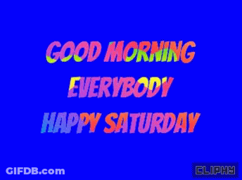 A Blue Background With The Words Good Morning Everybody Happy Saturday On It GIF