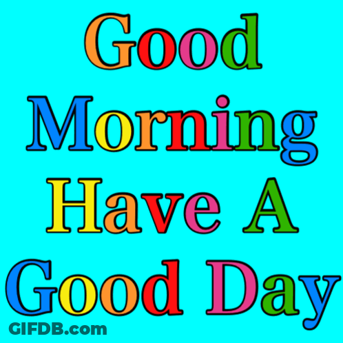 A Blue Background With The Words " Good Morning Have A Good Day " GIF