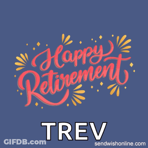 A Blue Background With The Words Happy Retirement Trev Written On It GIF
